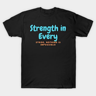 Strength in Every Stride, Nothing Is Impossible! T-Shirt